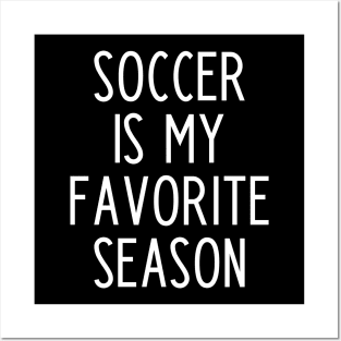 Soccer is my Favorite Season - funny soccer fan gift Posters and Art